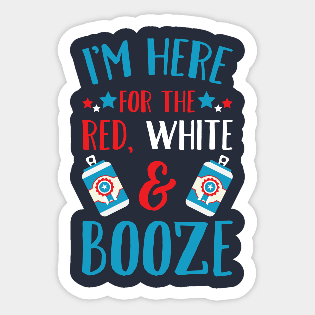 I'm Here For The Red White & Booze Sticker by teevisionshop